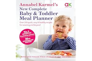 Annabel Karmel's New Complete Baby and Toddler Meal Planner: 200 Quick, Easy and Healthy Recipes for Your Baby.