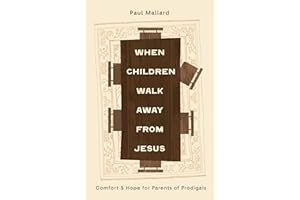 When Children Walk Away from Jesus: Comfort and Hope for Parents of Prodigals