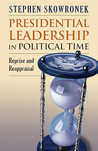 Download Presidential Leadership in Political Time: Reprise and Reappraisal?Second Edition, Revised and Expanded (English Edition) PDF