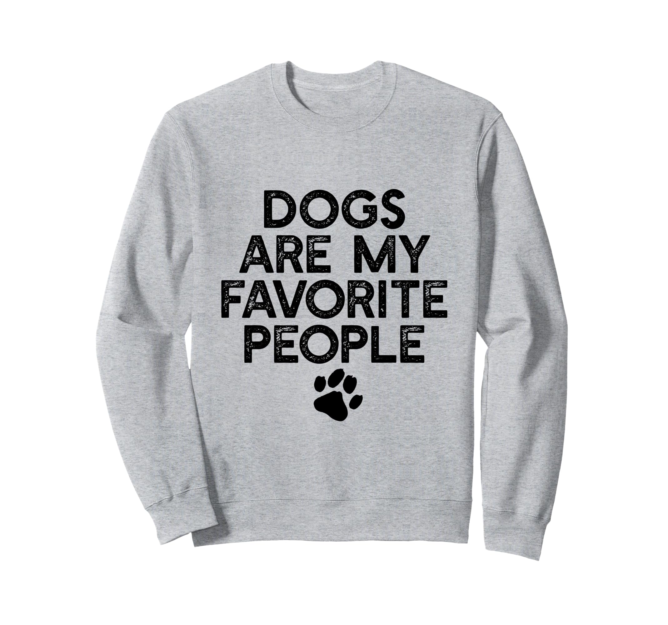DOGS ARE MY FAVORITE PEOPLE Paw Print Pet Owner Dog Meme Sweatshirt