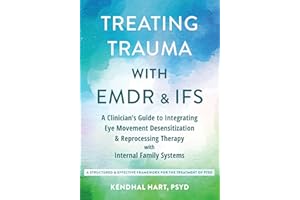 Treating Trauma with EMDR and IFS: A Clinician’s Guide to Integrating Eye Movement Desensitization and Reprocessing Therapy with Internal Family Systems