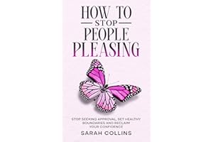 How to Stop People Pleasing : Stop Seeking Approval, Set Healthy Boundaries and Reclaim Your Confidence (Letting go Book 4)