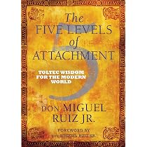 The Five Levels of Attachment: Toltec Wisdom for the Modern World ...