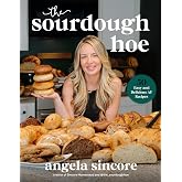 The Sourdough Hoe: 50 Easy and Delicious AF Recipes