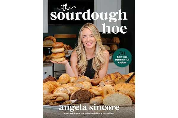 The Sourdough Hoe: 50 Easy and Delicious AF Recipes