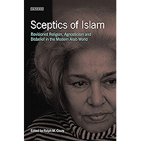 Sceptics of Islam: Revisionist Religion, Agnosticism and Disbelief in the Modern Arab World (Library of Modern Middle… book cover