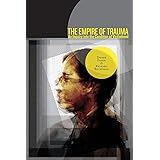 The Empire of Trauma: An Inquiry into the Condition of Victimhood