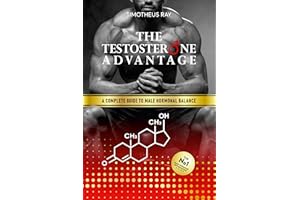 The Testosterone Advantage: A Complete Guide to Male Hormonal Balance and Endocrine Health