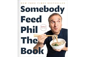 Somebody Feed Phil the Book: Untold Stories, Behind-the-Scenes Photos and Favorite Recipes: A Cookbook
