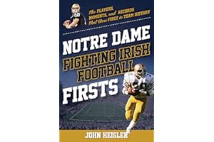 Notre Dame Fighting Irish Football Firsts: The Players, Moments, and Records That Were First in Team History