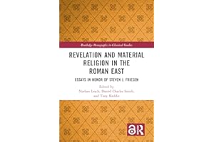 Revelation and Material Religion in the Roman East: Essays in Honor of Steven J. Friesen (Routledge Monographs in Classical S