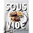 Sous Vide: Better Home Cooking: A Cookbook