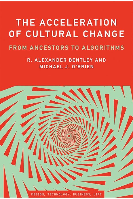 The Acceleration Of Cultural Change From Ancestors To Algorithms Simplicity Design Technology Business Life Bentley R Alexander O Brien Michael J Maeda John Amazon Com Books