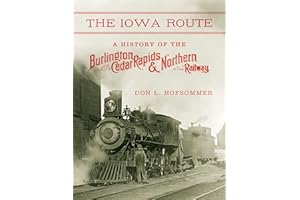 The Iowa Route: A History of the Burlington, Cedar Rapids & Northern Railway (Railroads Past and Present)