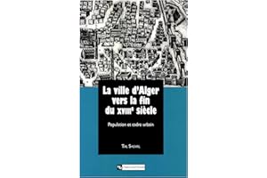 La ville d’Alger vers la fin du XVIIIe siècle: Population et cadre urbain (Hors collection) (French Edition)