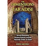 The Dimensions of Paradise: Sacred Geometry, Ancient Science, and the Heavenly Order on Earth