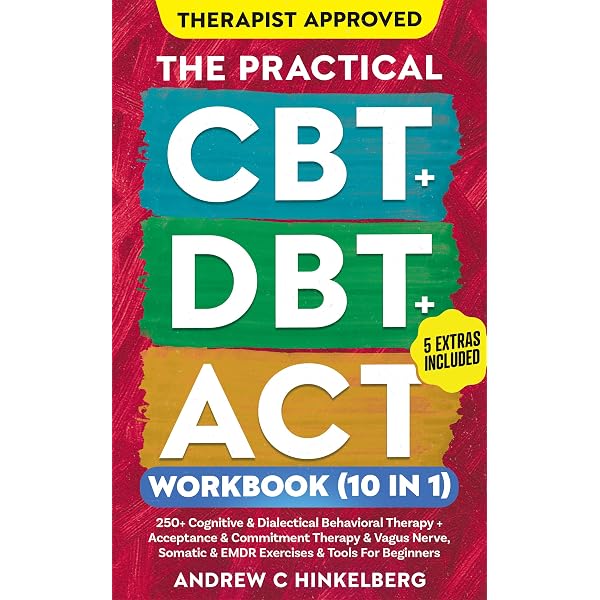 ACT, CBT & DBT Workbook: 3 in 1: Ultimate Guide to Overcoming