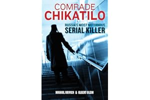 Comrade Chikatilo: The Psychopathology of Russia's Notorious Serial Killer