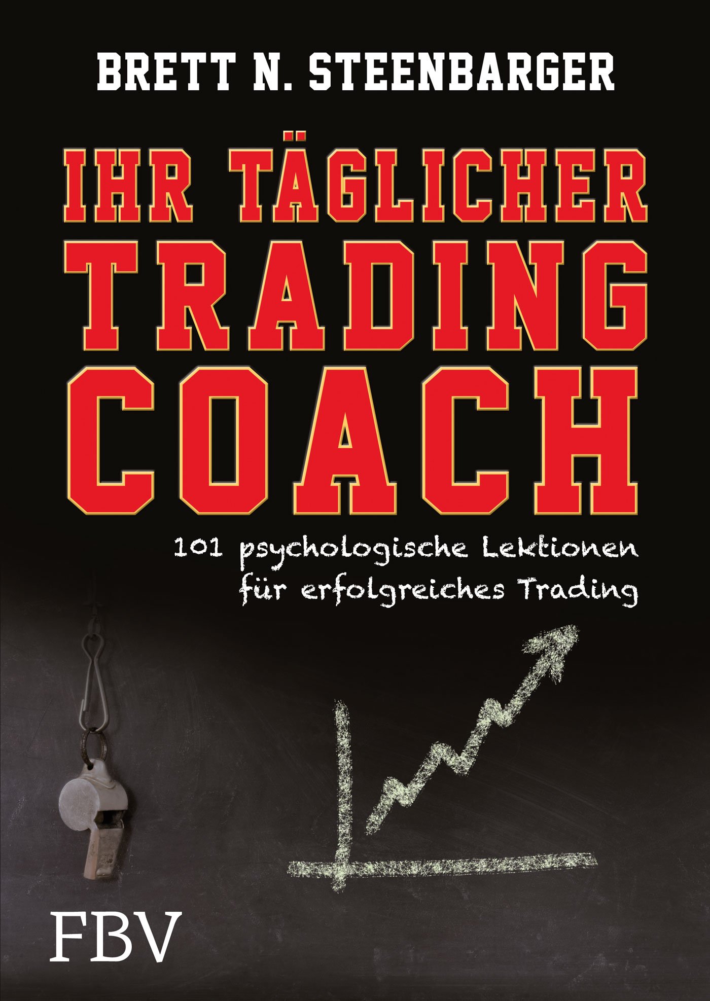 Ihr Taglicher Tradingcoach 101 Psychologische Lektionen Fur Erfolgreiches Trading Amazon De Steenbarger Brett N Bucher