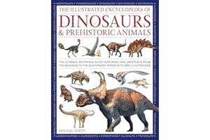 The Illustrated Encyclopedia of Dinosaurs and Prehistoric Creatures: The ultimate illustrated reference guide to 1000 dinosau