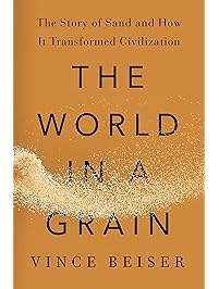 The World in a Grain: The Story of Sand and How It Transformed Civilization