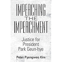 Impeaching the Impeachment: Justice for President Park Geun-Hye book cover