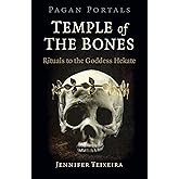 Pagan Portals - Temple of the Bones: Rituals to the Goddess Hekate