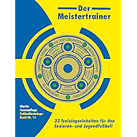 Der Meistertrainer: 33 Trainingseinheiten für den Senioren- und Jugendfußball (German Edition) book cover Der Meistertrainer: 33 Trainingseinheiten für den Senioren- und Jugendfußball (German Edition) book cover