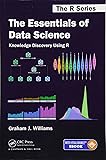 The Essentials of Data Science: Knowledge Discovery Using R (Chapman & Hall/CRC The R Series)
