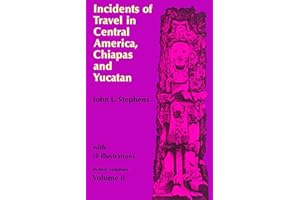 Incidents of Travel in Central America, Chiapas, and Yucatan, Vol. 2 (Volume 2)