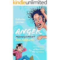 Anger Management for Parents: How to Be Calmer and More Patient With Your Children book cover Anger Management for Parents: How to Be Calmer and More Patient With Your Children book cover