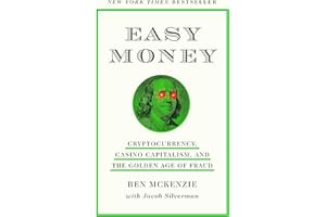 Easy Money: Cryptocurrency, Casino Capitalism, and the Golden Age of Fraud