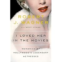 I Loved Her in the Movies: Memories of Hollywood's Legendary Actresses