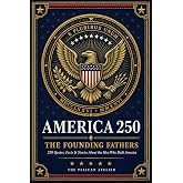 America 250: The Founding Fathers: Quotes, Facts, Stories and Trivia About the Men Who Built America (THE AMERICA 250 SERIES: History. Culture. Color. The American Story in Every Format.)