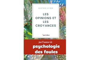 Les opinions et les croyances : Genèse, Évolution: édition intégrale annotée (French Edition)