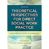 Theoretical Perspectives for Direct Social Work Practice, Third Edition: A Generalist-Eclectic Approach