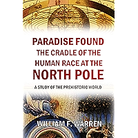 Paradise Found, The Cradle of the Human Race at the North Pole: A Study of the Prehistoric World (1885): A Study of the… book cover Paradise Found, The Cradle of the Human Race at the North Pole: A Study of the Prehistoric World (1885): A Study of the… book cover