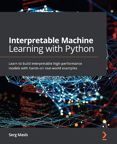 Interpretable Machine Learning with Python: Learn to build ...