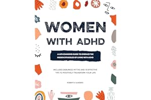 Women With ADHD: A Life-Changing Guide to Embrace the Hidden Struggles of Living with ADHD – Includes Debunked Myths and 15 E