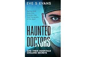 Haunted Doctors: And Their Hospital's Chilling Secrets