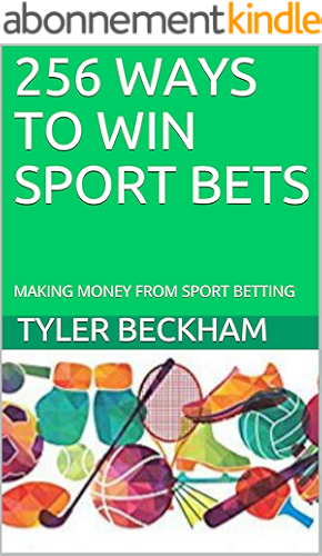 Download 256 WAYS TO WIN SPORT BETS: MAKING MONEY FROM SPORT BETTING (English Edition) PDF