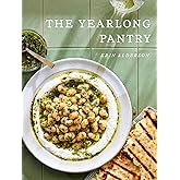 The Yearlong Pantry: Bright, Bold Vegetarian Recipes to Transform Everyday Staples