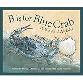 B is for Blue Crab: A Maryland Alphabet (Discover America State by State)