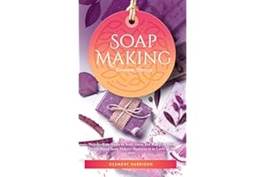 Soap Making Business Startup: Step-by-Step Guide to Start, Grow and Run your Own Home-based Soap Company in as Little as 30 d