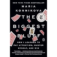 The Biggest Bluff: How I Learned to Pay Attention, Master Myself, and Win