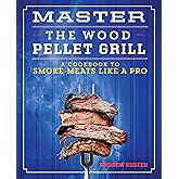 Master the Wood Pellet Grill: A Cookbook to Smoke Meats Like a Pro