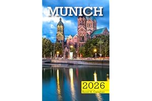 Munich Travel Guide 2026: The Complete Traveler’s Handbook to Discover the Hidden Gems, Historic Villages, Must-See Attractio