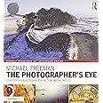 The Photographer's Eye Digitally Remastered 10th Anniversary Edition: Composition and Design for Better Digital Photos