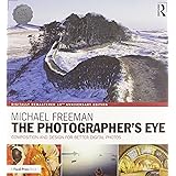 The Photographer's Eye Digitally Remastered 10th Anniversary Edition: Composition and Design for Better Digital Photos