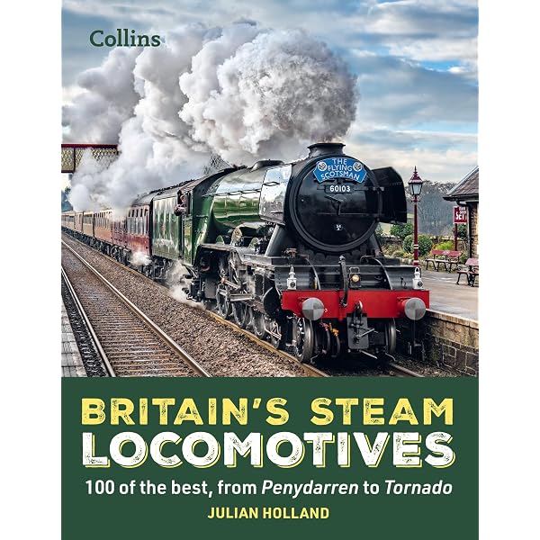 Classic British Steam Locomotives: A comprehensive guide with over